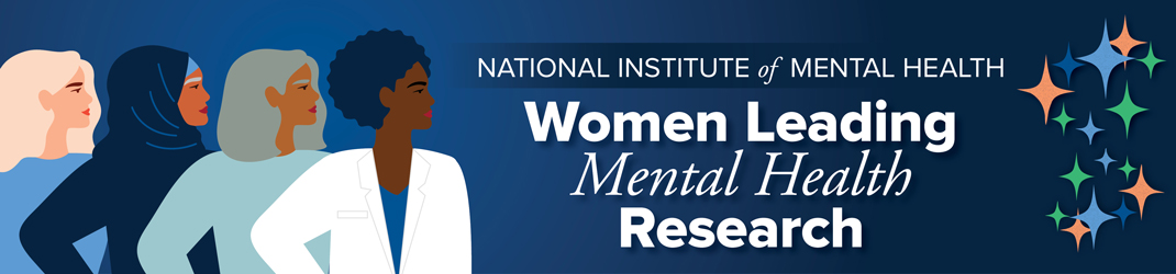 Illustration of four female figures and diamind-shaped icons. Text says National Institute of Mental Health Women Leading Mental Health Research.